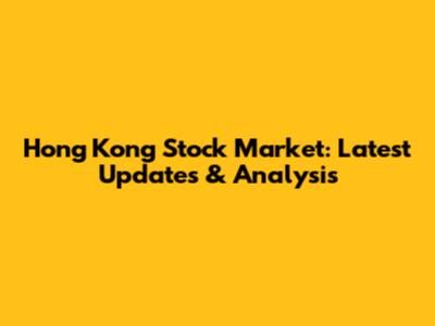 Hong Kong Stock Market: Latest Updates & Analysis