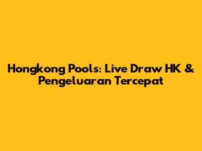 Hongkong Pools: Live Draw HK & Pengeluaran Tercepat