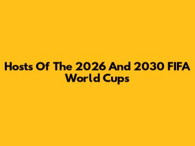 Hosts Of The 2026 And 2030 FIFA World Cups