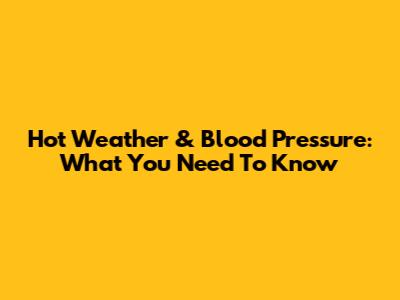 Hot Weather & Blood Pressure: What You Need To Know
