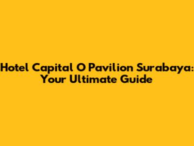 Hotel Capital O Pavilion Surabaya: Your Ultimate Guide