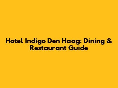 Hotel Indigo Den Haag: Dining & Restaurant Guide
