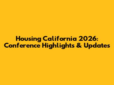 Housing California 2026: Conference Highlights & Updates