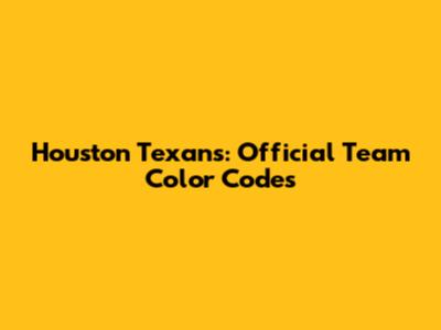 Houston Texans: Official Team Color Codes