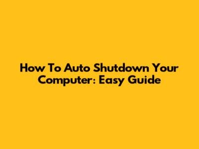 How To Auto Shutdown Your Computer: Easy Guide
