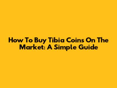 How To Buy Tibia Coins On The Market: A Simple Guide
