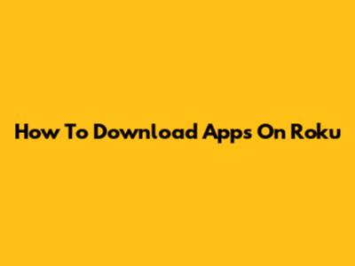 How To Download Apps On Roku