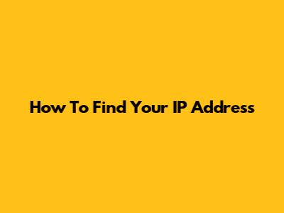 How To Find Your IP Address