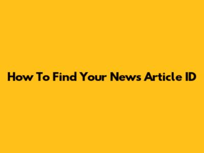How To Find Your News Article ID