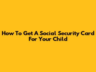 How To Get A Social Security Card For Your Child