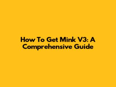 How To Get Mink V3: A Comprehensive Guide