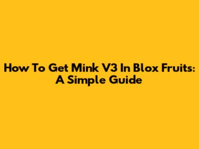 How To Get Mink V3 In Blox Fruits: A Simple Guide