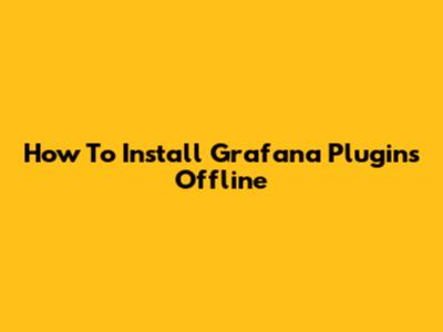 How To Install Grafana Plugins Offline