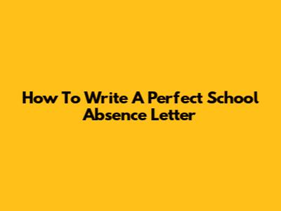 How To Write A Perfect School Absence Letter