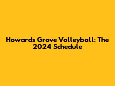 Howard's Grove Volleyball: The 2024 Schedule