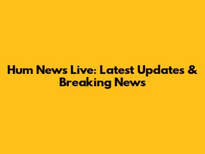 Hum News Live: Latest Updates & Breaking News
