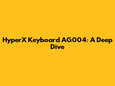 HyperX Keyboard AG004: A Deep Dive