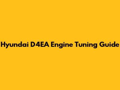 Hyundai D4EA Engine Tuning Guide