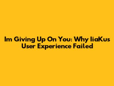 I'm Giving Up On You: Why IiaKu's User Experience Failed