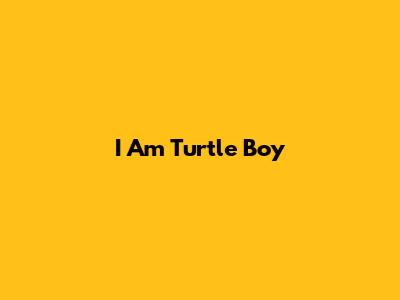 I Am Turtle Boy