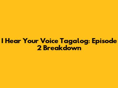I Hear Your Voice Tagalog: Episode 2 Breakdown