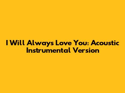I Will Always Love You: Acoustic Instrumental Version