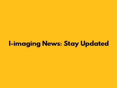 I-imaging News: Stay Updated