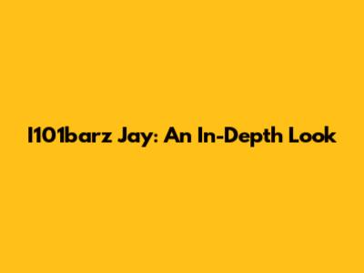 I101barz Jay: An In-Depth Look