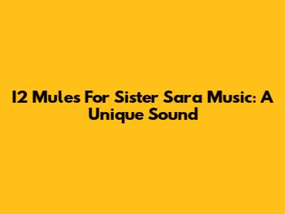 I2 Mules For Sister Sara Music: A Unique Sound