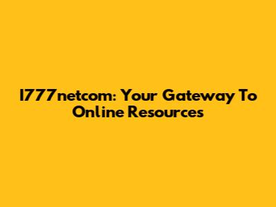 I777netcom: Your Gateway To Online Resources