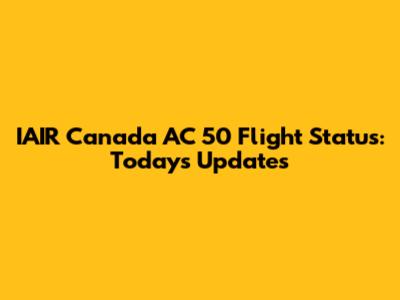 IAIR Canada AC 50 Flight Status: Today's Updates
