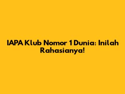 IAPA Klub Nomor 1 Dunia: Inilah Rahasianya!