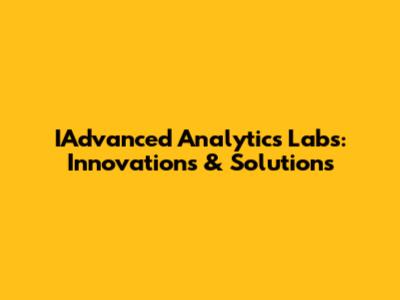 IAdvanced Analytics Labs: Innovations & Solutions