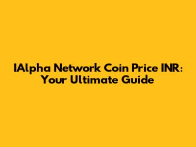 IAlpha Network Coin Price INR: Your Ultimate Guide