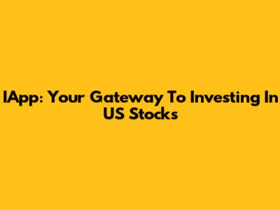 IApp: Your Gateway To Investing In US Stocks