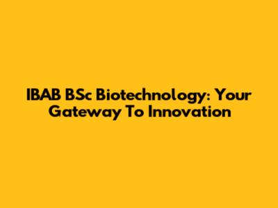 IBAB BSc Biotechnology: Your Gateway To Innovation