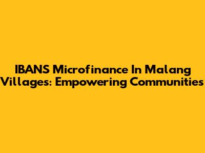IBANS Microfinance In Malang Villages: Empowering Communities