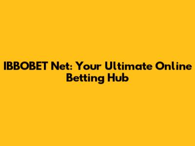 IBBOBET Net: Your Ultimate Online Betting Hub