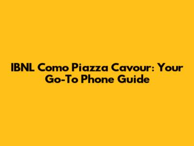 IBNL Como Piazza Cavour: Your Go-To Phone Guide