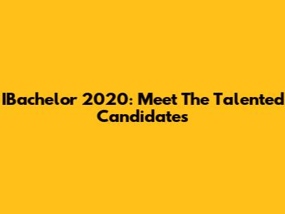 IBachelor 2020: Meet The Talented Candidates