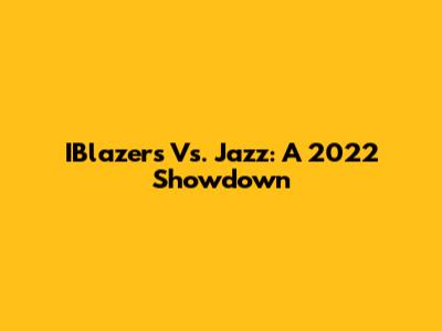 IBlazers Vs. Jazz: A 2022 Showdown