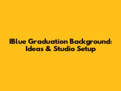 IBlue Graduation Background: Ideas & Studio Setup