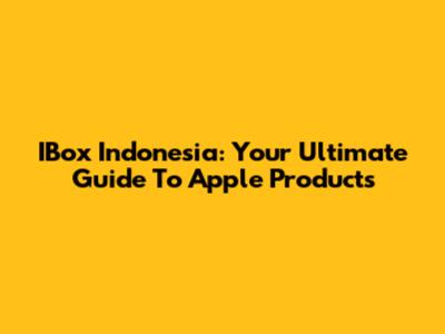 IBox Indonesia: Your Ultimate Guide To Apple Products