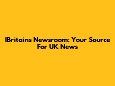 IBritain's Newsroom: Your Source For UK News