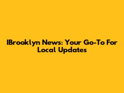 IBrooklyn News: Your Go-To For Local Updates