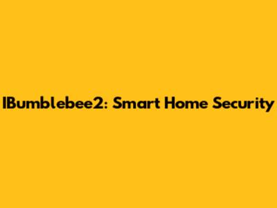 IBumblebee2: Smart Home Security