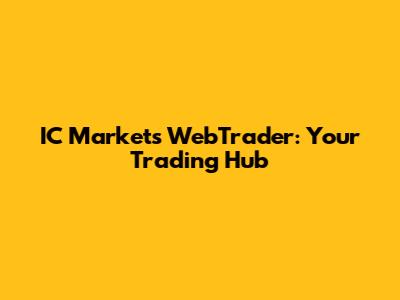 IC Markets WebTrader: Your Trading Hub