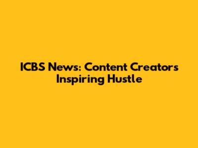 ICBS News: Content Creator's Inspiring Hustle
