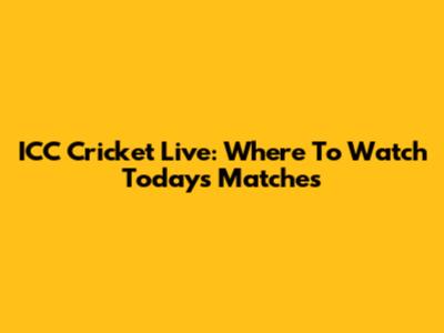 ICC Cricket Live: Where To Watch Today's Matches
