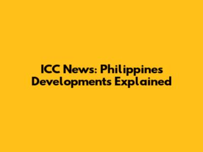 ICC News: Philippines Developments Explained